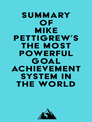 cover image of Summary of Mike Pettigrew's the Most Powerful Goal Achievement System in the World &#8482;
